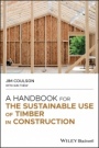 A Handbook for the Sustainable Use of Timber in Construction - ISBN 9781119701095