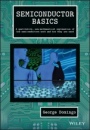 Semiconductor Basics: A Qualitative, Non–mathematical Explanation of How Semiconductors Work and How They are Used - ISBN 9781119702306