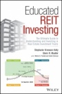 Educated REIT Investing: The Ultimate Guide to Understanding and Investing in Real Estate Investment Trusts - ISBN 9781119708698