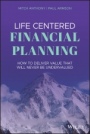 Life Centered Financial Planning: How to Deliver Value That Will Never Be Undervalued - ISBN 9781119709091
