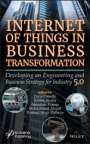 Internet of Things in Business Transformation: Developing an Engineering and Business Strategy for Industry 5.0 - ISBN 9781119711124