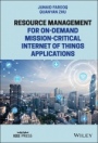 Resource Management for On–Demand Mission–Critical Internet of Things Applications - ISBN 9781119716099