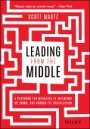 Leading from the Middle: A Playbook for Managers to Influence Up, Down, and Across the Organization - ISBN 9781119717911