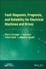 Fault Diagnosis, Prognosis, and Reliability for Electrical Machines and Drives - ISBN 9781119722755