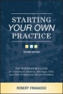 Starting Your Own Practice: The Independence Guide for Investment Advisors, Attorneys, CPAs and Other Professional Service Providers - ISBN 9781119723004