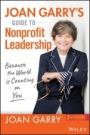 Joan Garrys Guide to Nonprofit Leadership: Because the World Is Counting on You - ISBN 9781119730484