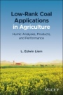 Low–Rank Coal Applications in Agriculture: Humic Analyses, Products, and Performance - ISBN 9781119734758