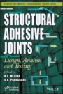 Structural Adhesive Joints: Design, Analysis, and Testing - ISBN 9781119736431