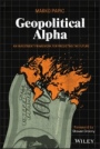 Geopolitical Alpha: An Investment Framework for Predicting the Future - ISBN 9781119740216