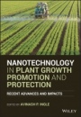 Nanotechnology in Plant Growth Promotion and Protection: Recent Advances and Impacts - ISBN 9781119745853