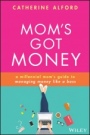 Moms Got Money: A Millennial Moms Guide to Managing Money Like a Boss - ISBN 9781119759256