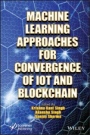 Machine Learning Approaches for Convergence of IoT and Blockchain - ISBN 9781119761747