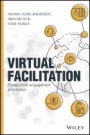 Virtual Facilitation: Create More Engagement and Impact - ISBN 9781119765318