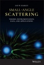 Small–Angle Scattering: Theory, Instrumentation, Data, and Applications - ISBN 9781119768302