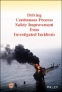 Driving Continuous Process Safety Improvement From Investigated Incidents - ISBN 9781119768661