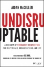 Undisruptable: A Mindset of Permanent Reinvention for Individuals, Organisations and Life - ISBN 9781119770480