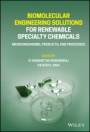 Biomolecular Engineering Solutions for Renewable Specialty Chemicals: Microorganisms, Products, and Processes - ISBN 9781119771920