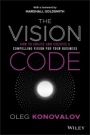 The Vision Code: How to Create and Execute a Compelling Vision for your Business - ISBN 9781119775911