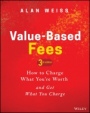 Value–Based Fees: How to Charge What Youre Worth and Get What You Charge - ISBN 9781119776925