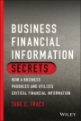 Business Financial Information Secrets: How a Business Produces and Utilizes Critical Financial Information - ISBN 9781119779001
