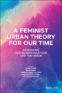 A Feminist Urban Theory for Our Time: Rethinking Social Reproduction and the Urban - ISBN 9781119789154