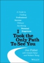I Took the Only Path To See You: A Guide to Finding Professional Success Without Sacrificing Personal Happiness - ISBN 9781119790204