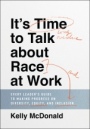 Its Time to Talk about Race at Work: Every Leaders Guide to Making Progress on Diversity, Equity, and Inclusion - ISBN 9781119790877