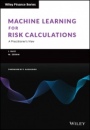 Machine Learning for Risk Calculations: A Practitioners View - ISBN 9781119791386