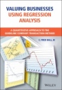 Valuing Businesses Using Regression Analysis: A Quantitative Approach to the Guideline Company Transaction Method - ISBN 9781119793427