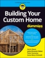 Building Your Custom Home For Dummies - ISBN 9781119796794