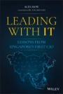 Leading with IT: Lessons from Singapores First CIO - ISBN 9781119797401