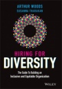 Hiring for Diversity: The Guide to Building an Inclusive and Equitable Organization - ISBN 9781119800903
