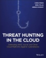 Threat Hunting in the Cloud: Defending AWS, Azure and Other Cloud Platforms Against Cyberattacks - ISBN 9781119804062
