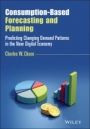Consumption–Based Forecasting and Planning: Predicting Changing Demand Patterns in the New Digital Economy - ISBN 9781119809869