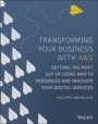 Transforming Your Business with AWS: Getting the Most Out of Using AWS to Modernize and Innovate Your Digital Services - ISBN 9781119815976
