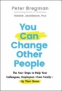 You Can Change Other People: The Four Steps to Help Your Colleagues, Employees—Even Family—Up Their Game - ISBN 9781119816539