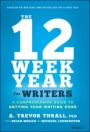 The 12 Week Year for Writers: A Comprehensive Guide to Getting Your Writing Done - ISBN 9781119817437