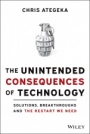 The Unintended Consequences of Technology: Solutions, Breakthroughs, and the Restart We Need - ISBN 9781119817598