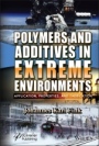 Polymers and Additives in Extreme Environments: Application, Properties, and Fabrication - ISBN 9781119851370