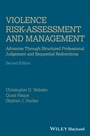 Violence Risk – Assessment and Management: Advances Through Structured Professional Judgement and Sequential Redirections - ISBN 9781119961130