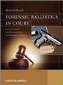 Forensic Ballistics in Court: Interpretation and Presentation of Firearms Evidence - ISBN 9781119962670