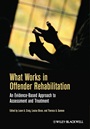 What Works in Offender Rehabilitation: An Evidence–Based Approach to Assessment and Treatment - ISBN 9781119974574