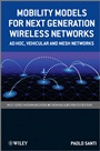Mobility Models for Next Generation Wireless Networks: Ad Hoc, Vehicular and Mesh Networks - ISBN 9781119992011