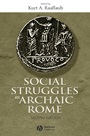 Social Struggles in Archaic Rome: New Perspectives on the Conflict of the Orders - ISBN 9781405100601