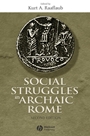Social Struggles in Archaic Rome: New Perspectives on the Conflict of the Orders - ISBN 9781405100618