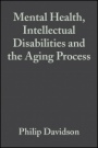 Mental Health, Intellectual Disabilities and the Aging Process - ISBN 9781405101646