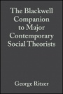 The Blackwell Companion to Major Contemporary Social Theorists - ISBN 9781405105958