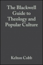 The Blackwell Guide to Theology and Popular Culture - ISBN 9781405106986