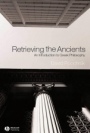 Retrieving the Ancients: An Introduction to Greek Philosophy - ISBN 9781405108621