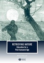 Retrieving Nature: Education for a Post–Humanist Age - ISBN 9781405108836